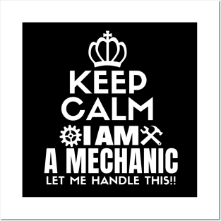 Keep calm I am a mechanic. Let me handle this!! Posters and Art